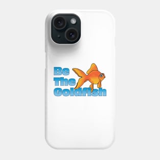 Be The Goldfish Phone Case