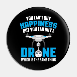 You Can't Buy Happiness But You Can Buy A Drone Pin