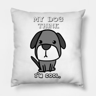 Funny Shirt My Dog Think I'm Cool. Pillow