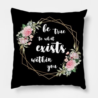 be true to what exists within you Pillow