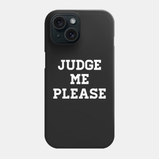 Judge me please Phone Case