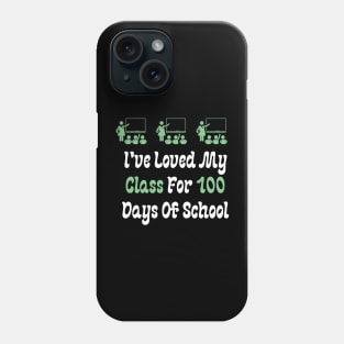 I've Loved My Class For 100 Days Of School Phone Case