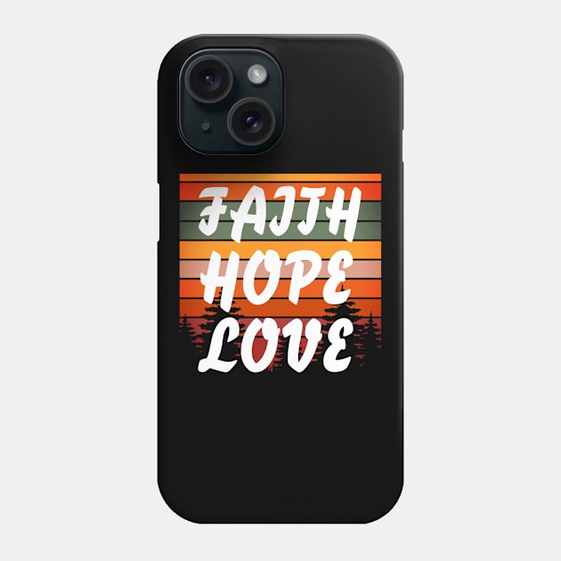 Faith Hope Love - Christian Phone Case by ChristianShirtsStudios