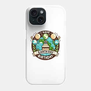 I Have An Earth Day Birthday Day Celebration Phone Case