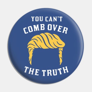 You Can't Comb Over The Truth - Donald Trump Pin