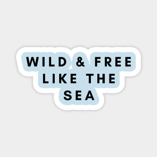 Wild and Free Like the Sea Magnet