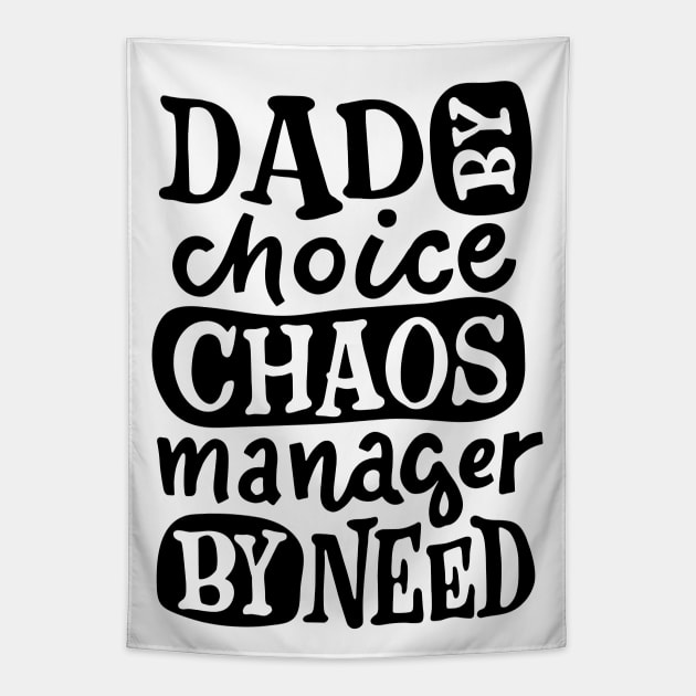 DAD By Choice Chaos Manager By Need, Design For Daddy Tapestry by Promen Shirts