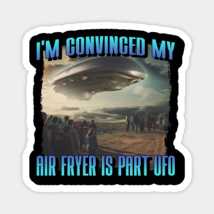 I'm Convinced My Air Fryer Is Part UFO Magnet