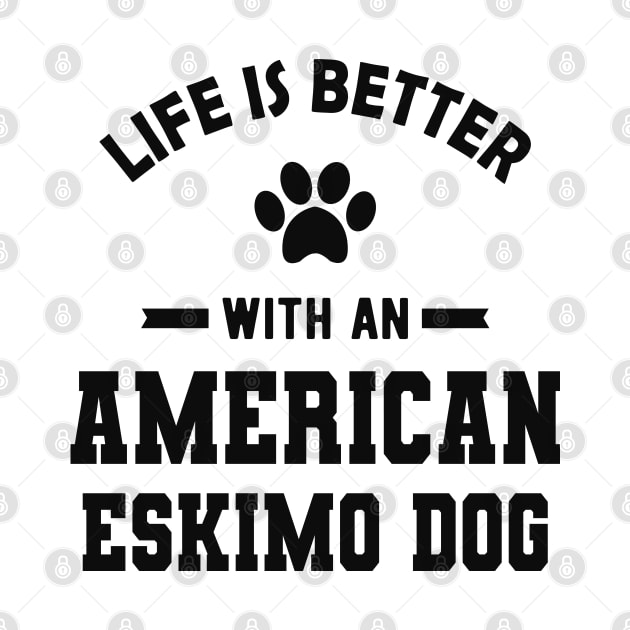 American Eskimo dog - Life is better with an american eskimo dog by KC Happy Shop