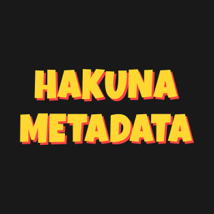 Hakuna Metadata T-Shirt