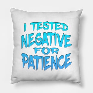 I Tested Negative For Patience Pillow