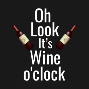 Oh look it's wine o'clock T-Shirt