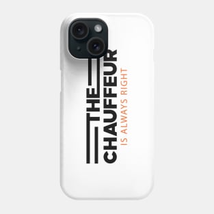 Chauffeur - The chauffeur is always right Phone Case