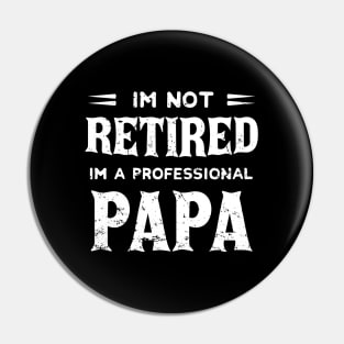 I'm Not Retired I'm A Professional Papa,fathers day Pin