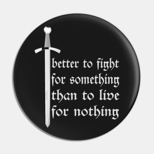 Better to Fight Something, than to Live for Nothing Pin