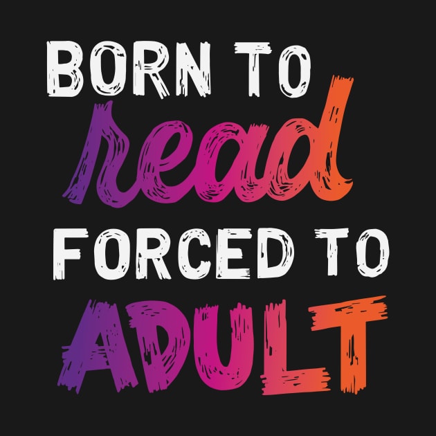 Born to Read, Forced to Adult by polliadesign