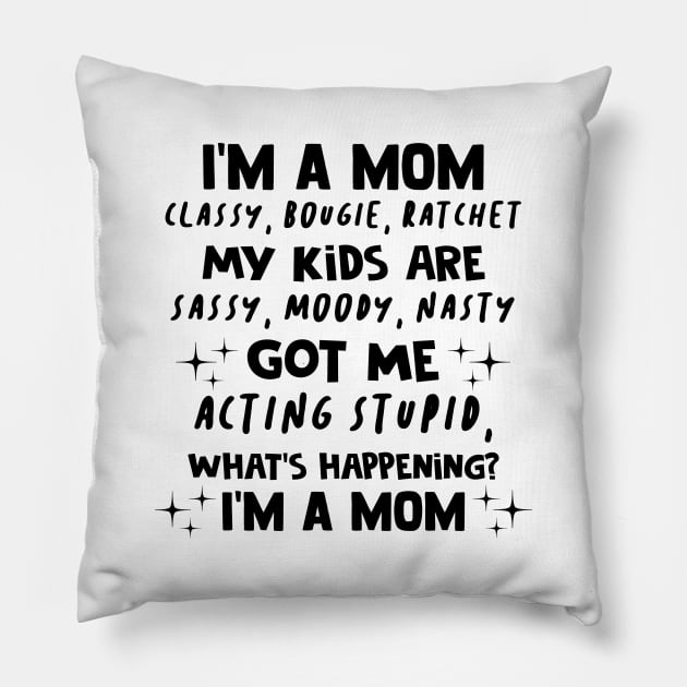 I'm A Mom Classy Bougie Ratchet My Kids Are Sassy Moody Nasty Shirt Pillow by Bruna Clothing
