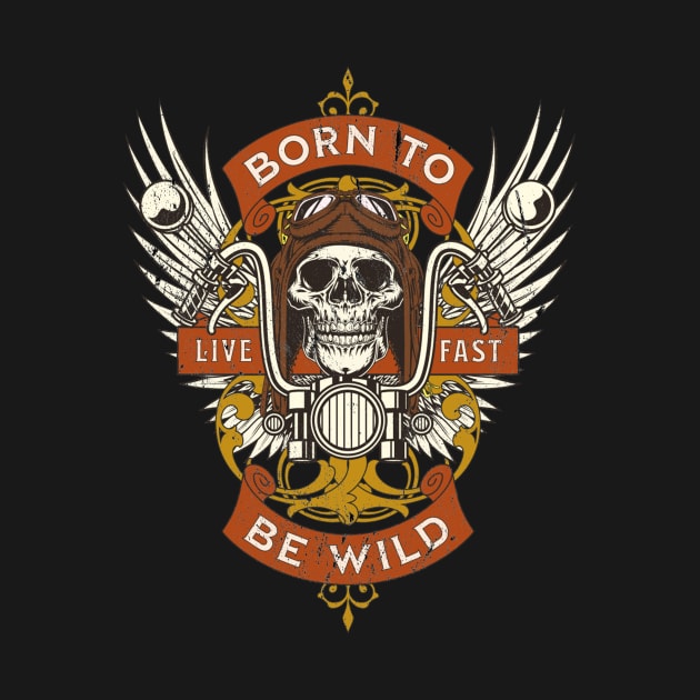 Born to be wild. Gift for Motorcycle fans, Racers and Bikers by TSHIRT PLACE