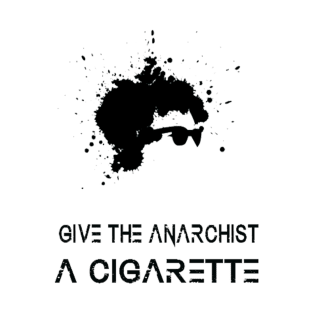 Give the Anarchist a Cigarette T-Shirt