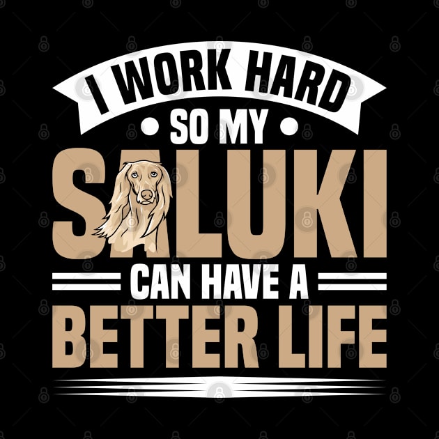 Saluki I Work Hard Saluki Can Have Better Life Dog Owner by Toeffishirts