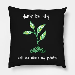 Don't Be Shy Ask Me About My Plants Pillow