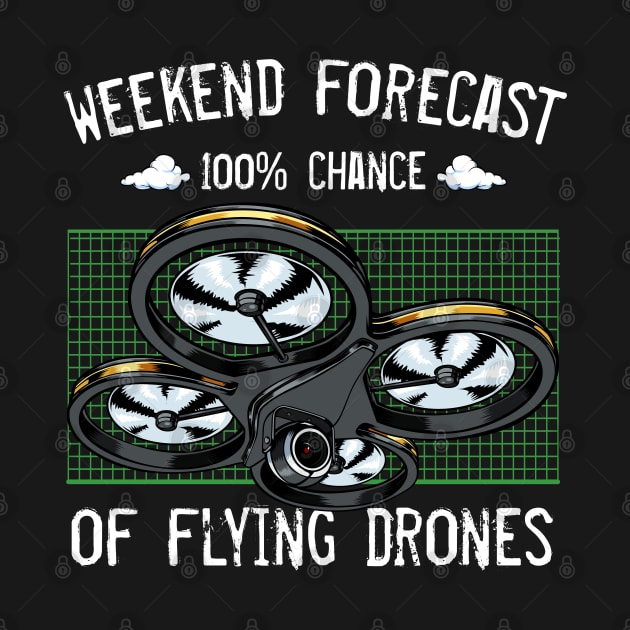 Drone - Weekend Forecast 100% Chance Of Flying Drones by Lumio Gifts