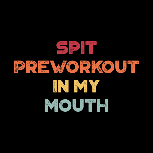 Spit Preworkout In My Mouth Funny Vintage Retro (Sunset) by truffela