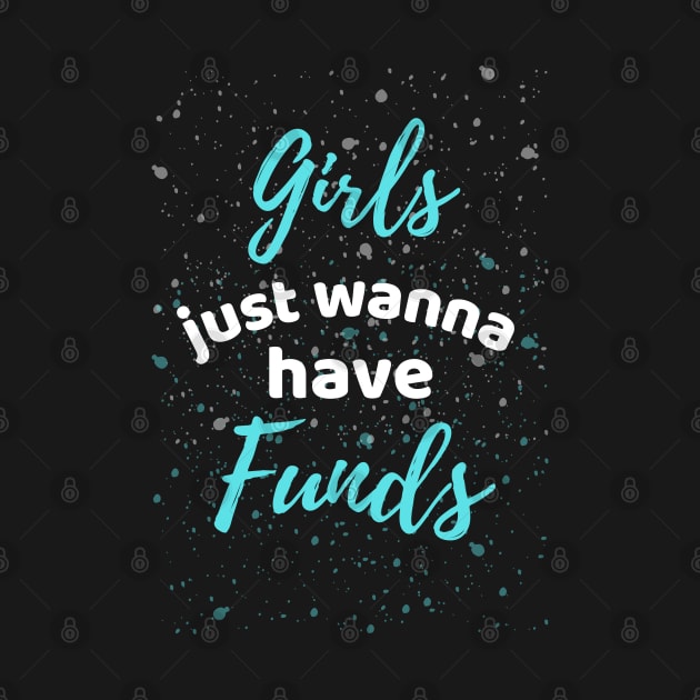 Girls Just Wanna Have Funds by Famgift