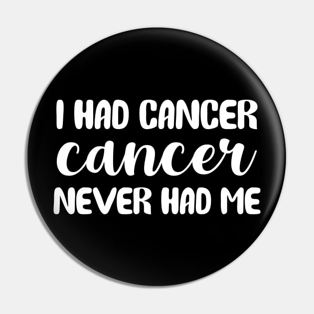 I Had Cancer Cancer Never Had Me Pin by sunima