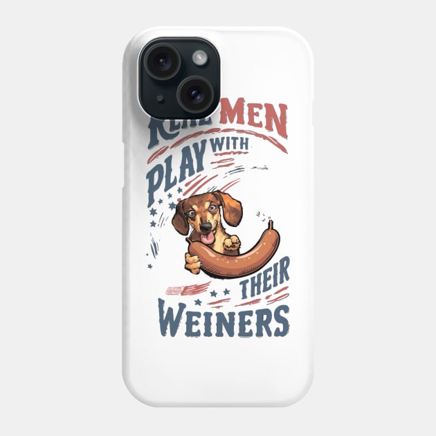 Real Men Play with Their Weiners Phone Case by Cheeky BB