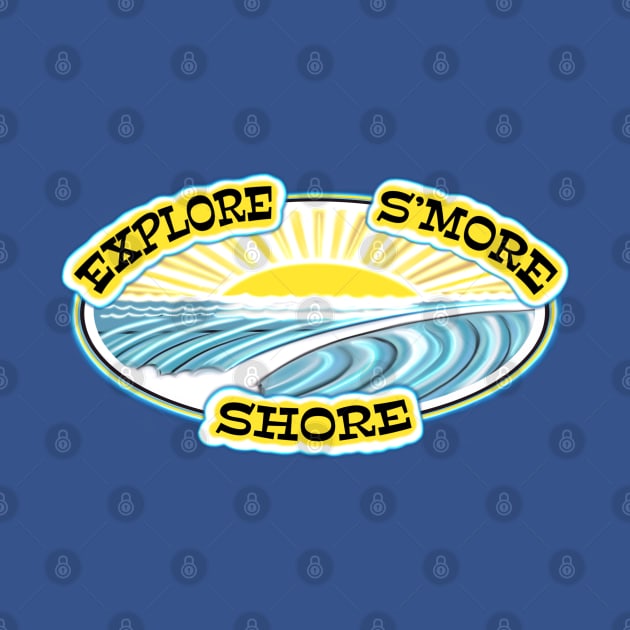 Explore S’more Shore - silly surfer saying by BrederWorks