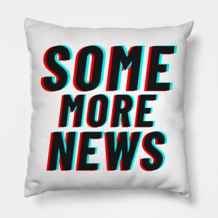 Some More News T-Shirt Pillow