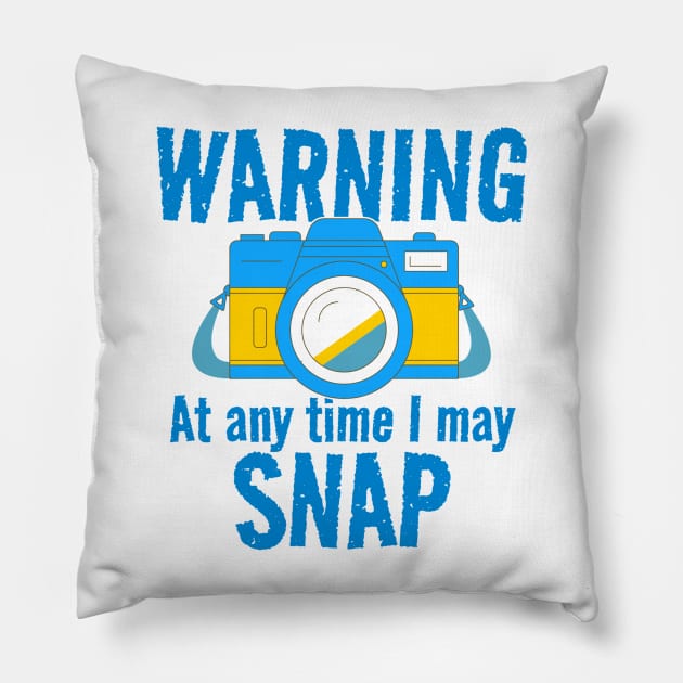 Warning - At Any Time I May Snap Pillow by Wilcox PhotoArt