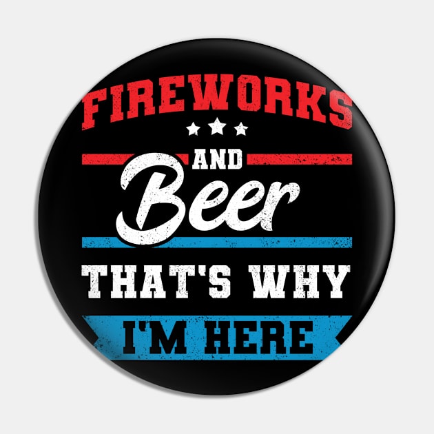 Fireworks & Beer That's Why I'm Here Funny 4th July BBQ Pin by tobzz