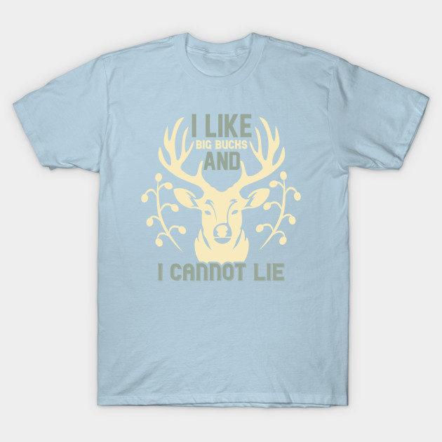 Disover I Like Big Bucks and I Cannot Lie - Deer Hunting Season - Big Bucks - T-Shirt