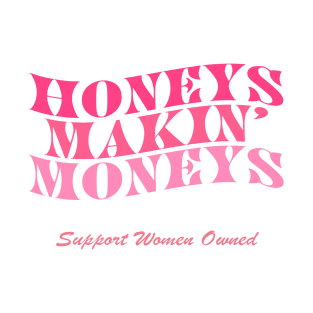 Honeys Makin Moneys Support Women Owned T-Shirt