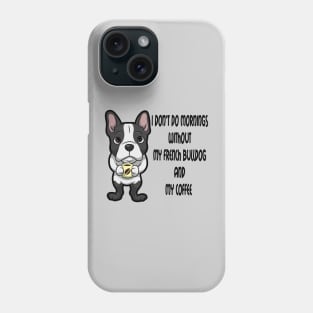 French Bulldog Breed Mornings Without Coffee And Dog Phone Case