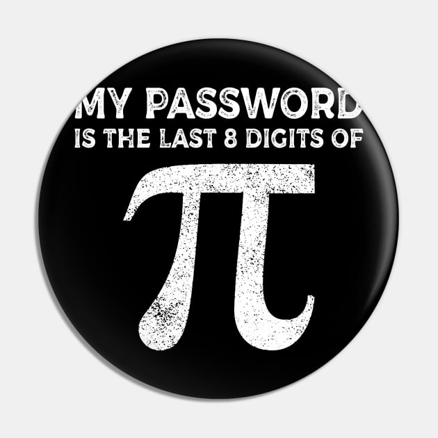 My Password Is The Last 8 Digits Of Pi T-shirt Pi Day Pin by Dunnhlpp