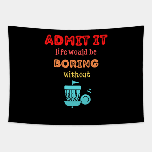 Admit it - Life would be boring without DISC GOLF, T-shirt, Pjama Tapestry