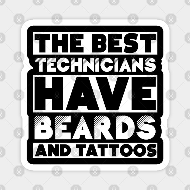 Best technicians have beards and tattoos . Perfect present for mother dad friend him or her Magnet by SerenityByAlex