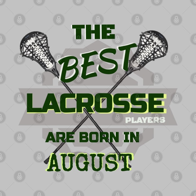 The Best Lacrosse are Born in August Design Gift Idea by werdanepo