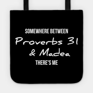 Somewhere between proverbs 31 and madea there's me funny t-shirt Tote