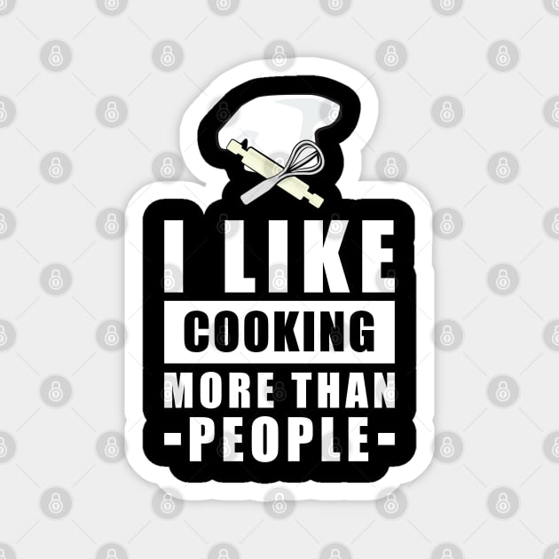 I Like Cooking More Than People - Funny Quote Magnet by DesignWood Atelier