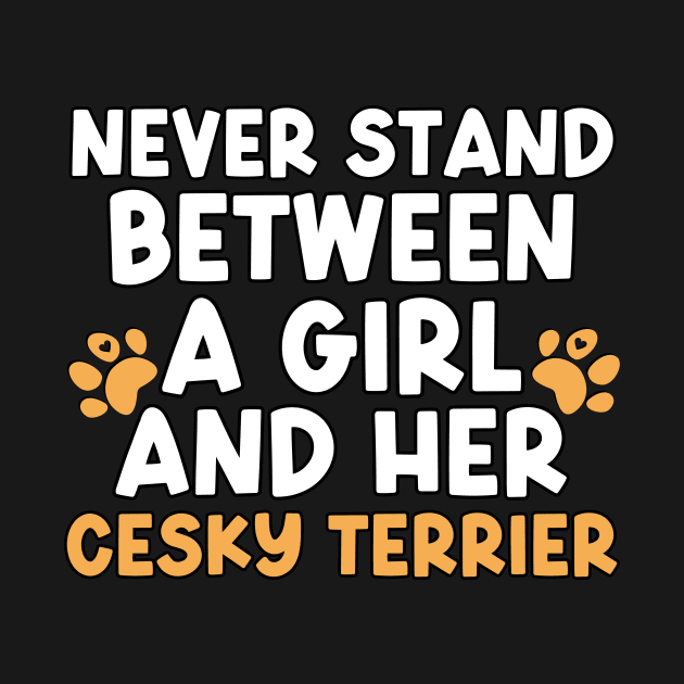 Never Stand Between A Girl And Her Cesky Terrier by The Jumping Cart