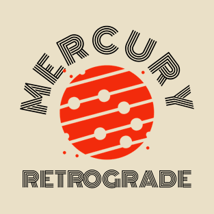 Mercury retrograde, funny horoscope, gift for astrologist T-Shirt