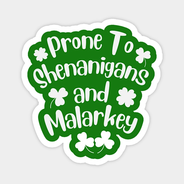 Prone To Shenanigans And Malarkey Shamrock St Patrick's Day Magnet by Pikalaolamotor