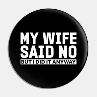 My wife said no funny husband Pin