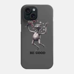 E.T. BE GOOD Phone Case