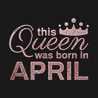 This Queen Was Born in April T-Shirt