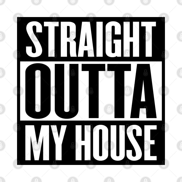 Straight Outta My House by inotyler